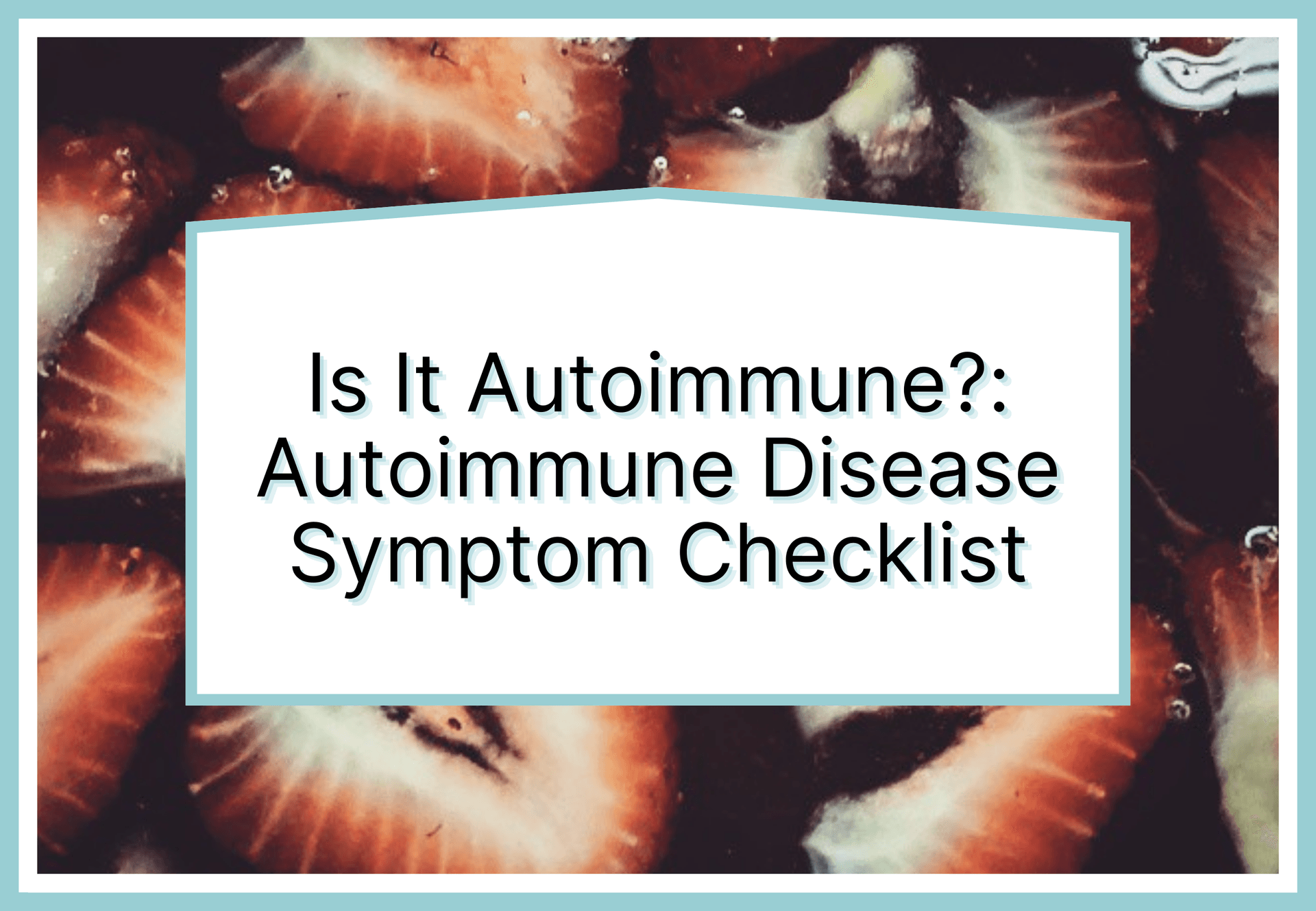 Featured image for Autoimmune Disease Symptoms Checklist article